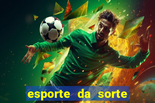 esporte da sorte deposito minimo